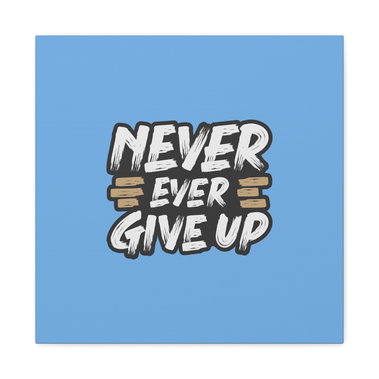 Never Ever Give Up Matte Canvas, Stretched, 1.25"