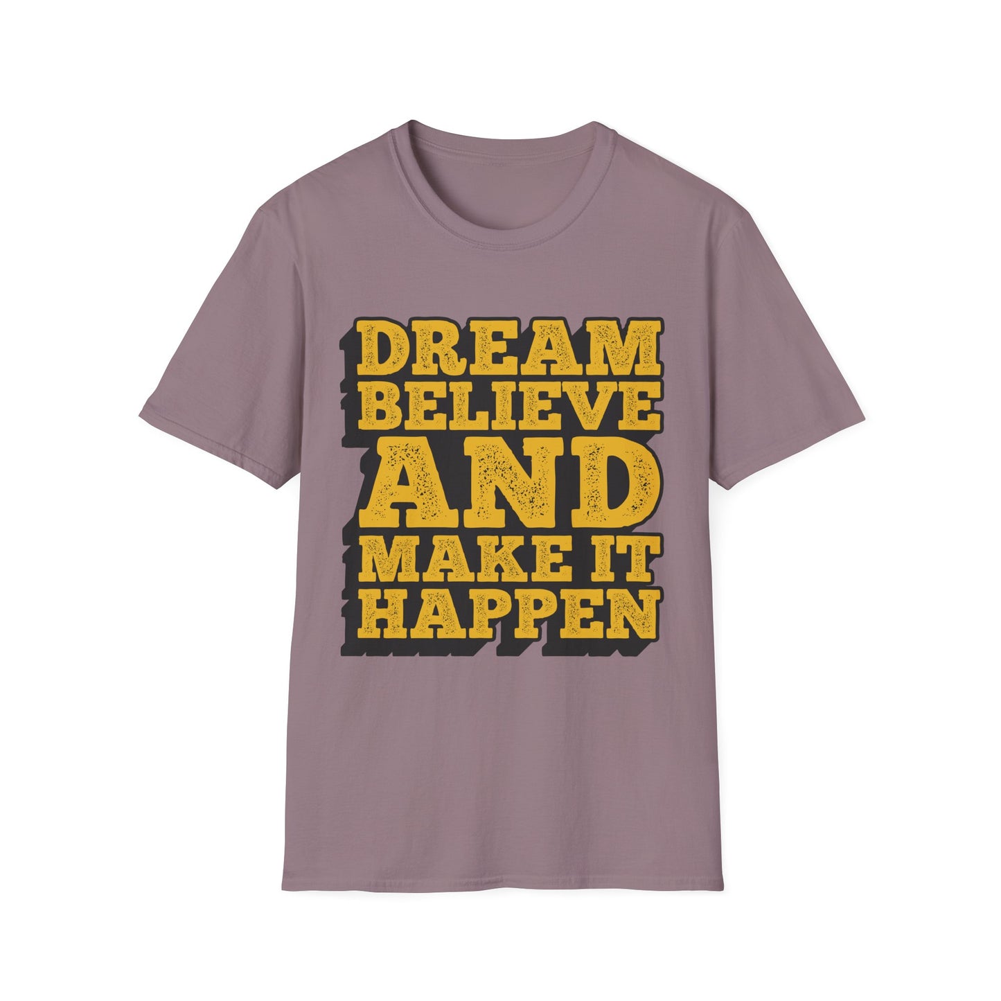 Dream Believe And Make It Happen Unisex Softstyle T-Shirt