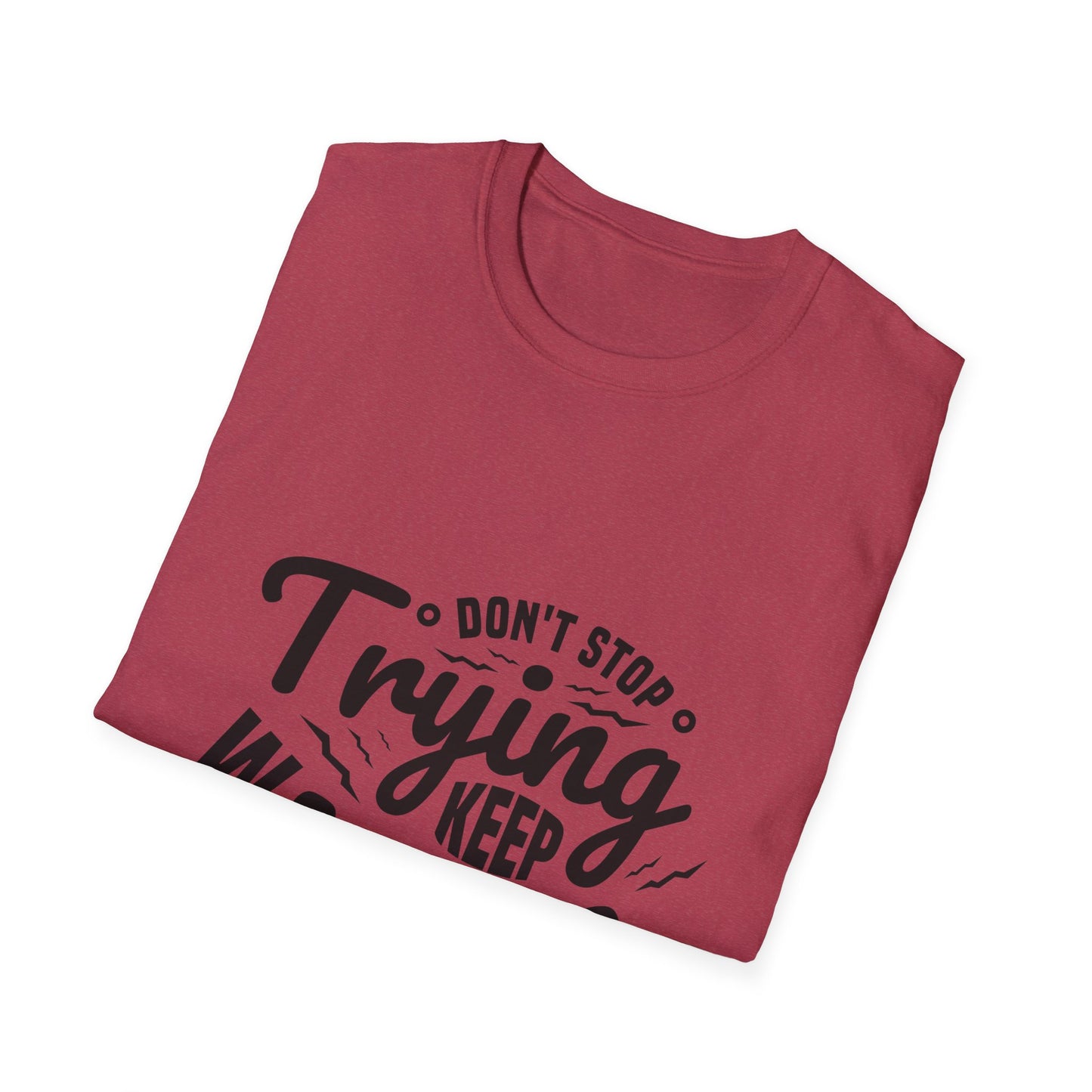 Don't Trying Keep Working Unisex Softstyle T-Shirt
