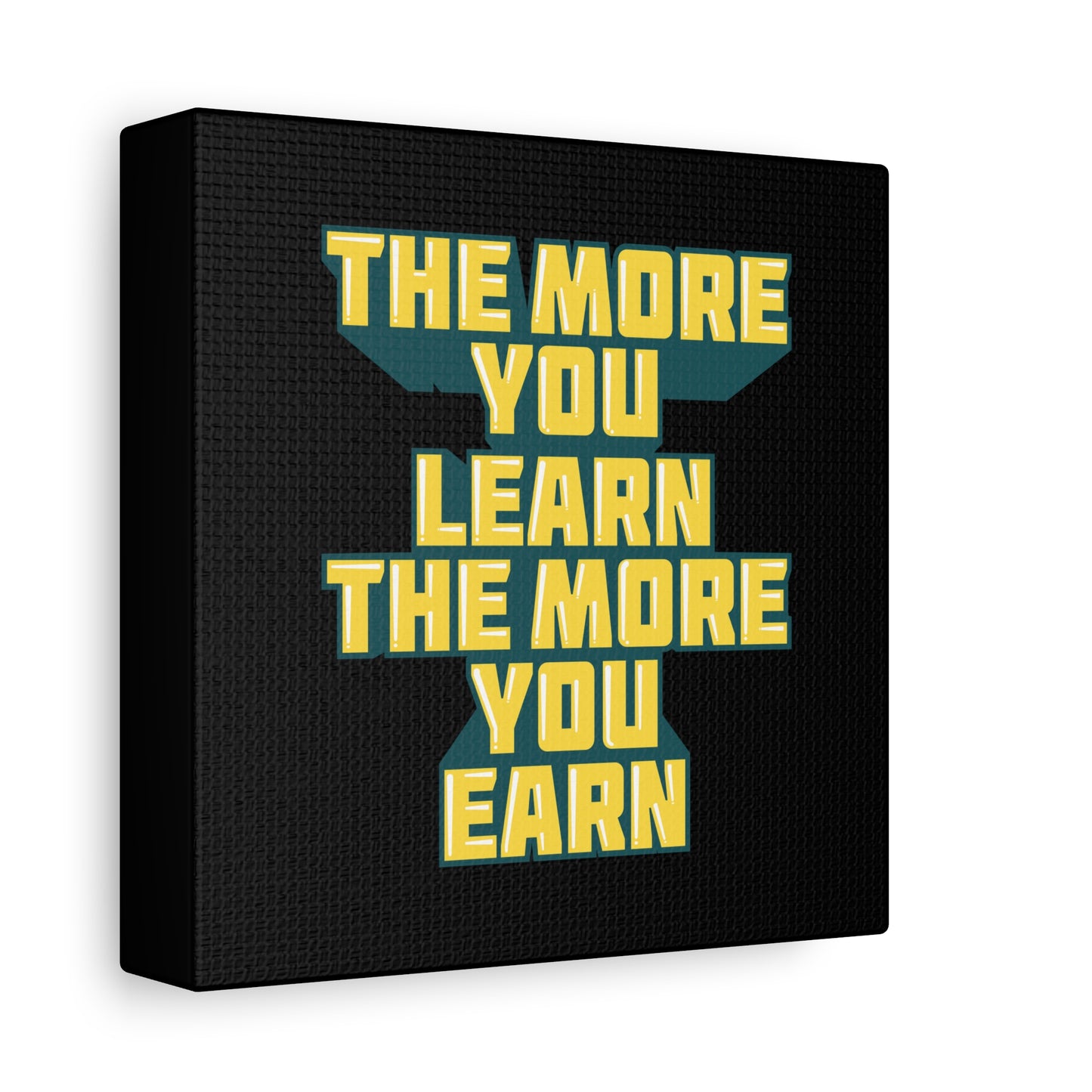 The More You Learn The More You Earn Matte Canvas, Stretched, 1.25"