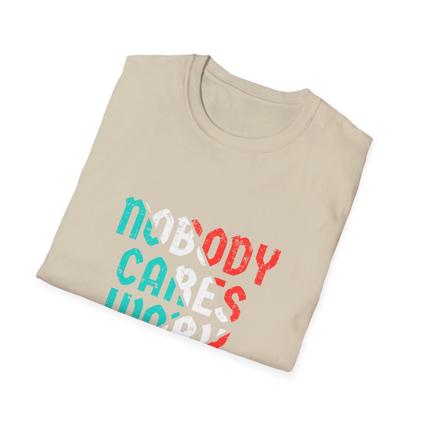 Nobody Cares Work Harder  Unisex Softstyle T-Shirt