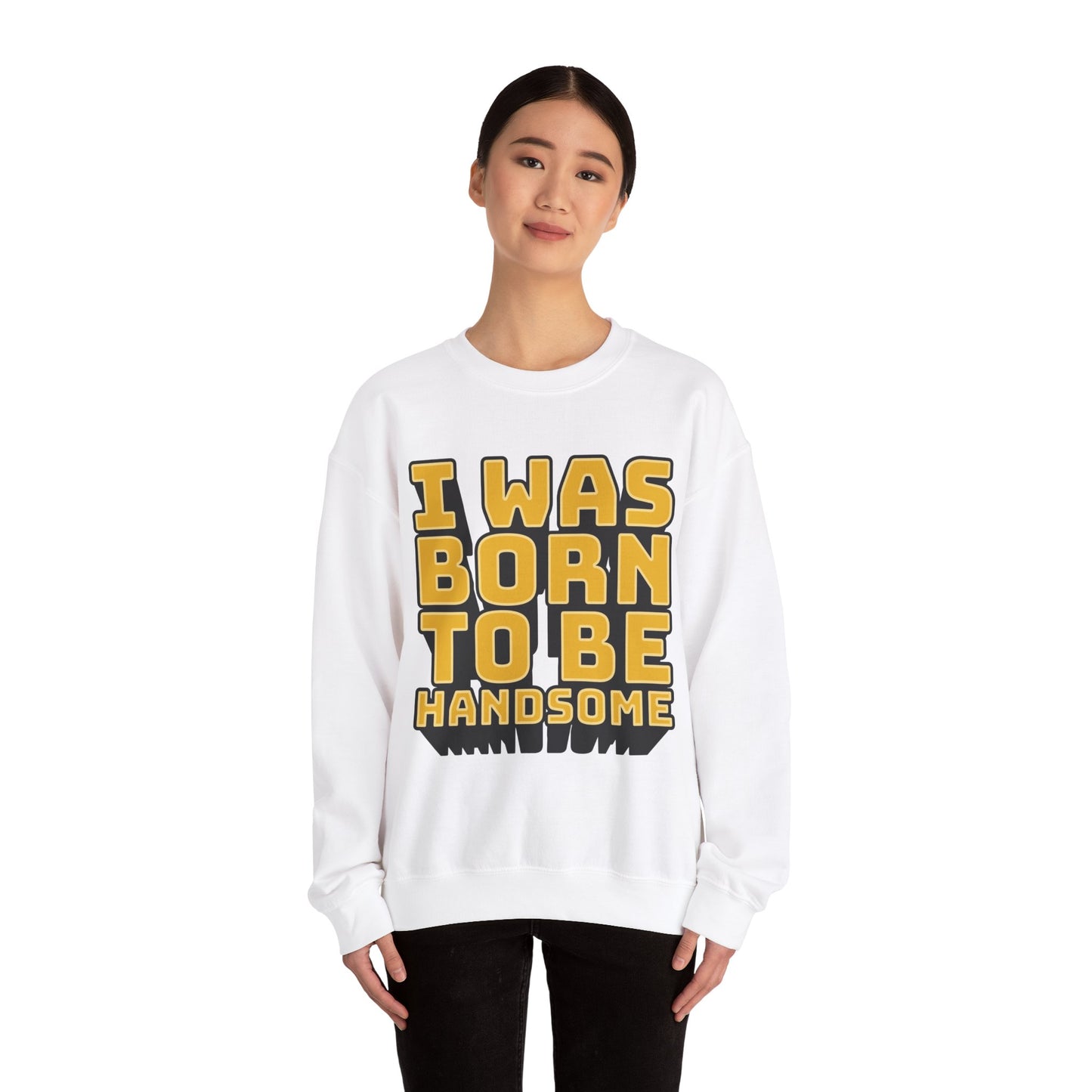 I Was Born To Be Handsome Unisex Heavy Blend™ Crewneck Sweatshirt