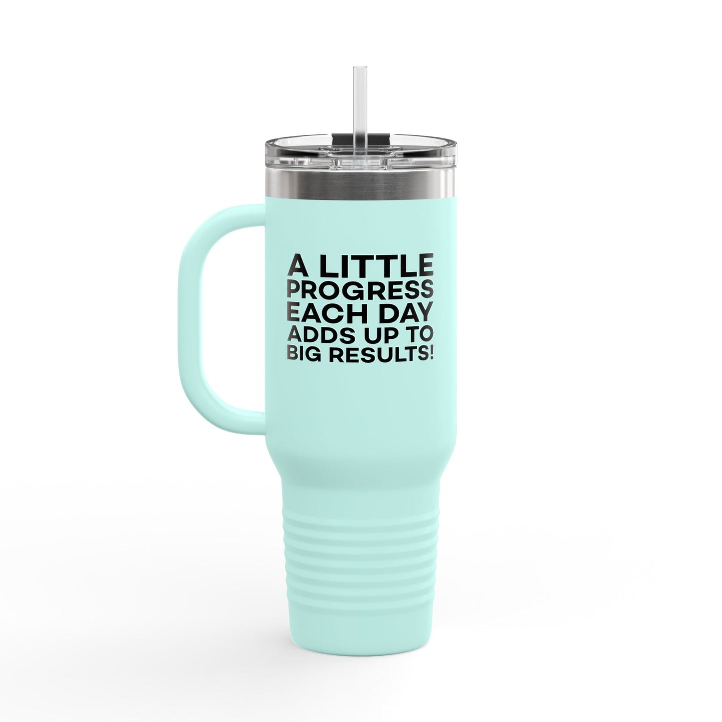 A Little Progress Each Day Adds Up To Big Results! Insulated Travel Mug, 40oz