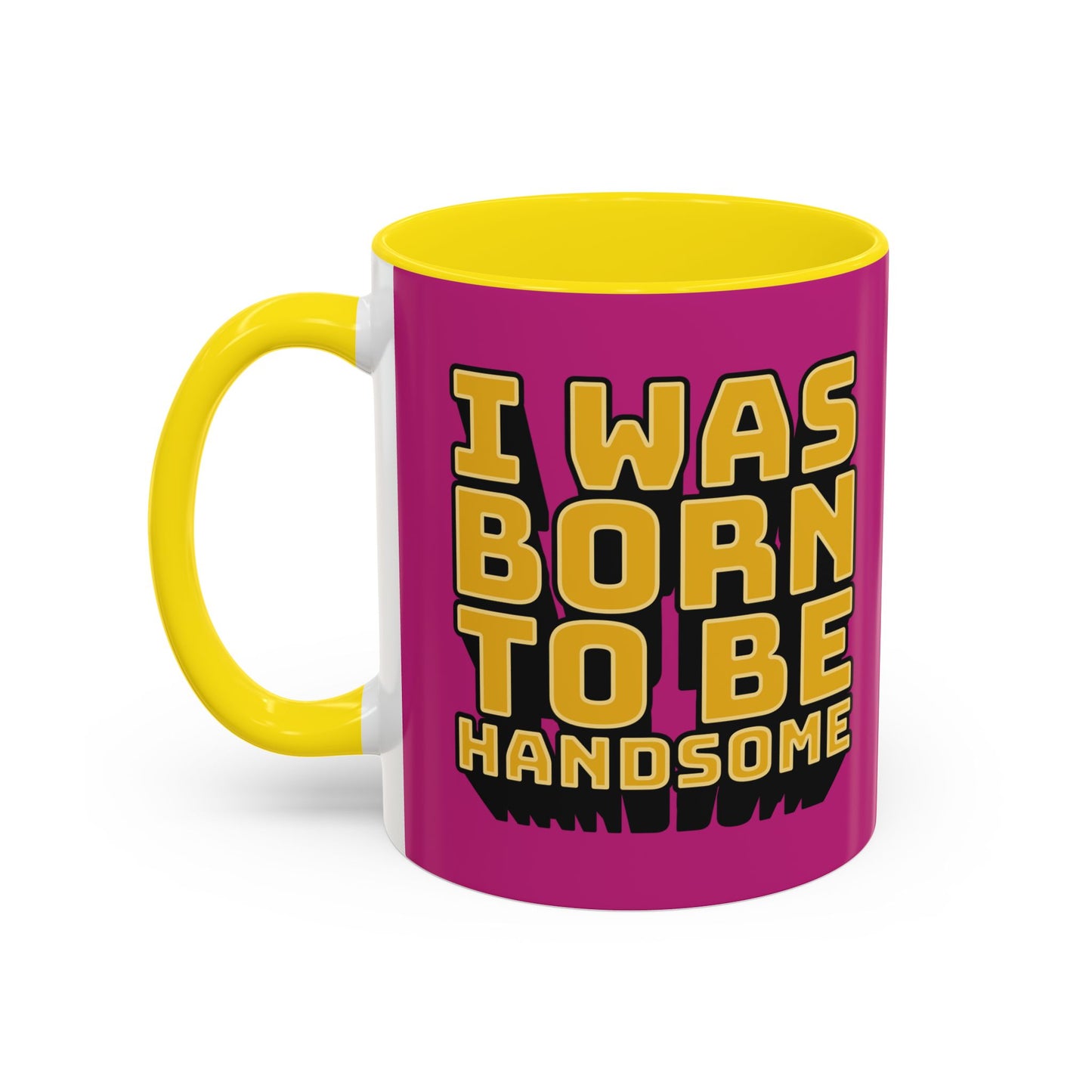 I Was Born To Be Handsome Accent Coffee Mug (11, 15oz)