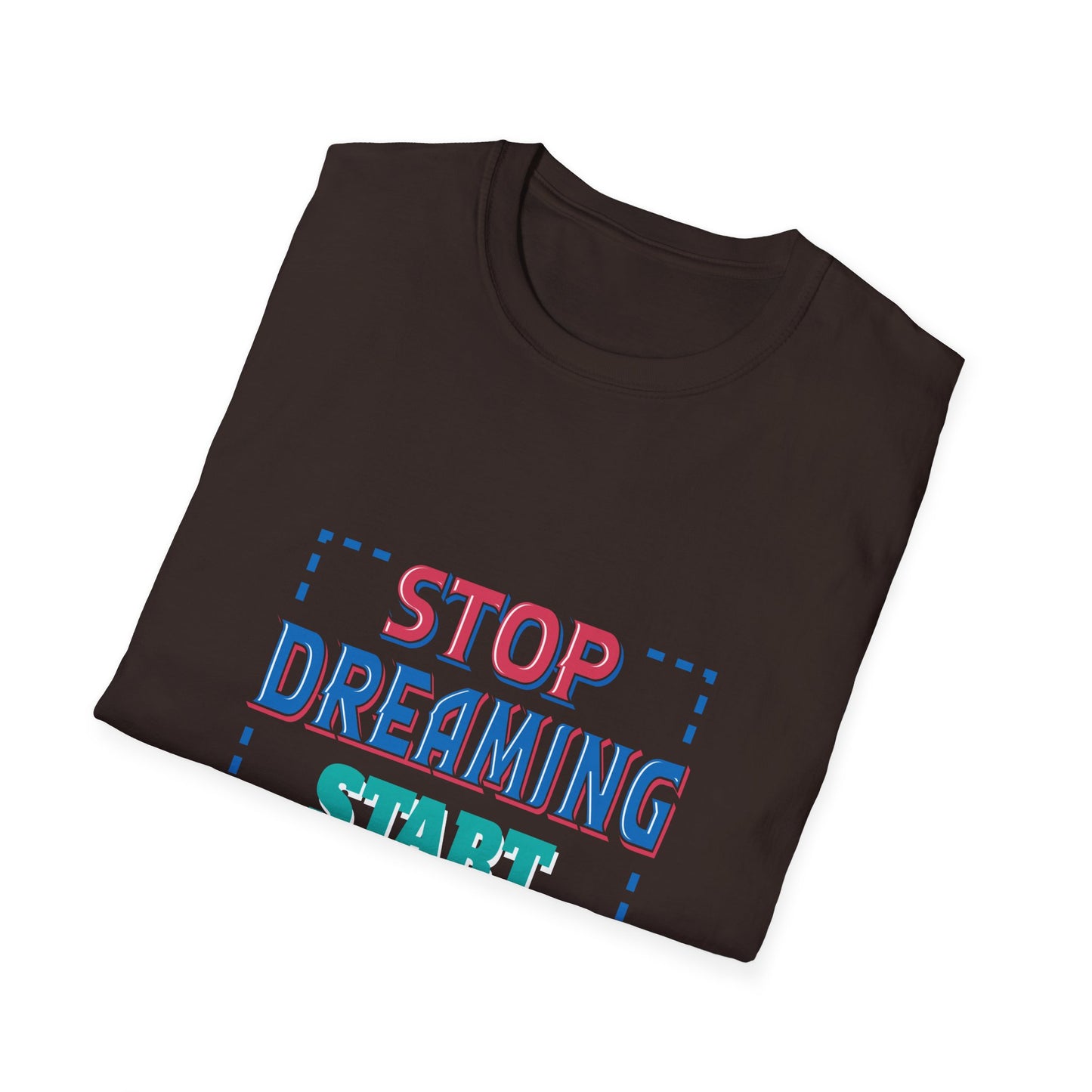 Stop Dreaming Start Doing Unisex Softstyle T-Shirt