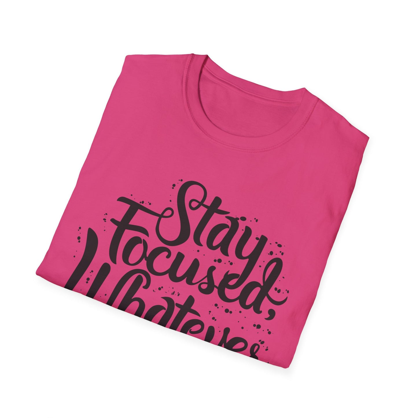 Stay Focuse Whatever You do  Unisex Softstyle T-Shirt