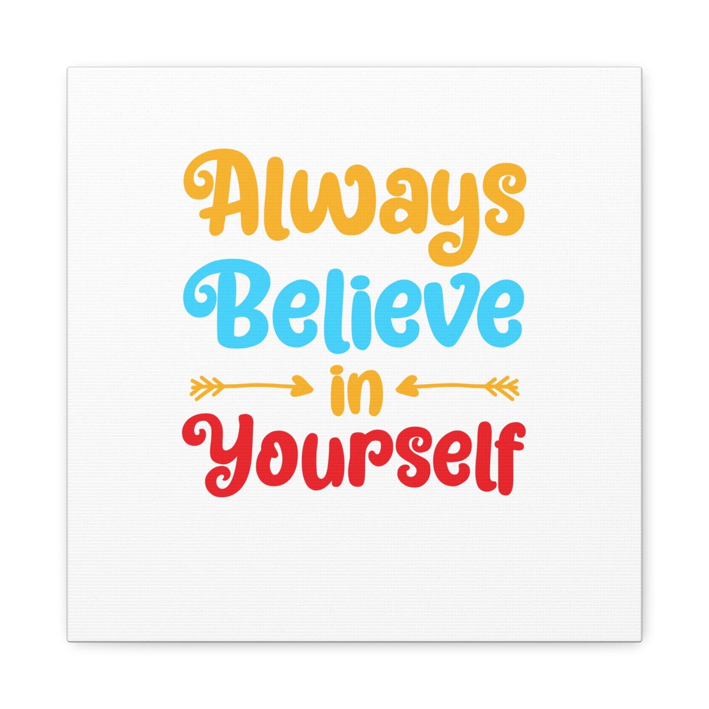 Always Believe In Yourself Matte Canvas, Stretched, 1.25"