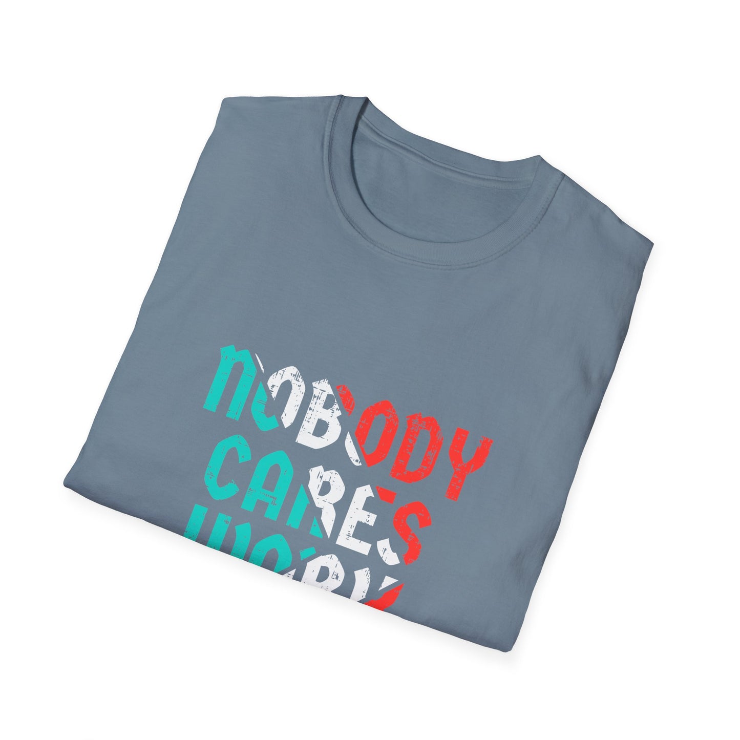Nobody Cares Work Harder  Unisex Softstyle T-Shirt
