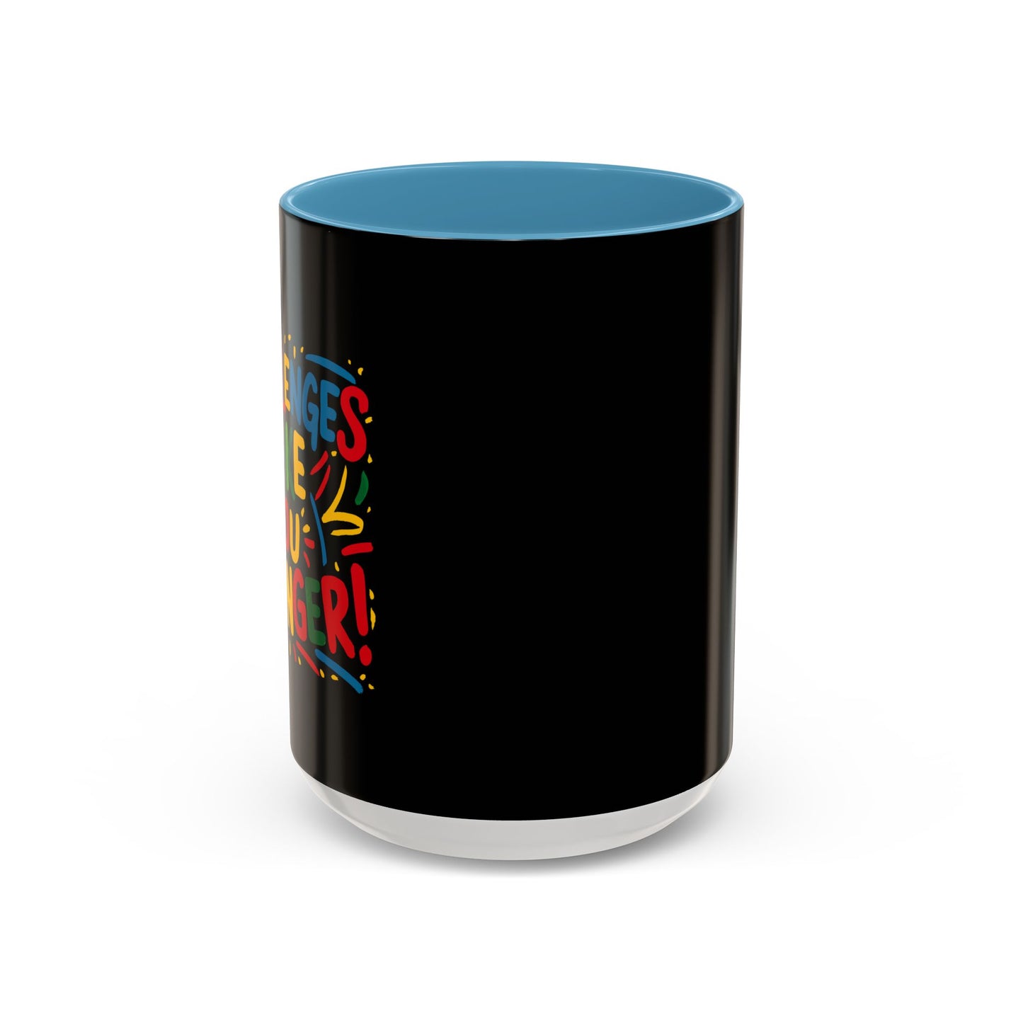 Challenges Make You Stronger! Accent Coffee Mug (11, 15oz)