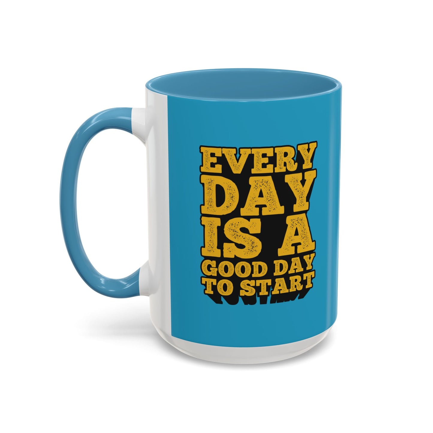 Every Day Is A Good Day To Start Accent Coffee Mug (11, 15oz)
