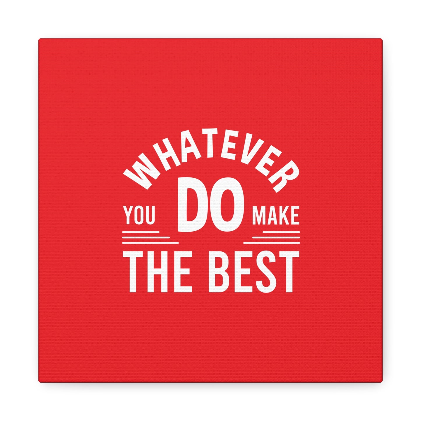 Whatever You Do Make The Best Matte Canvas, Stretched, 1.25"