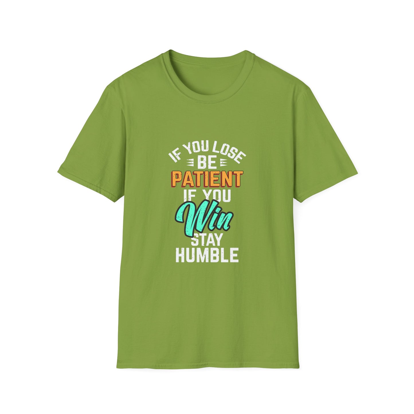 If You Loss Be Patient If You Win Stay Humble Unisex Softstyle T-Shirt