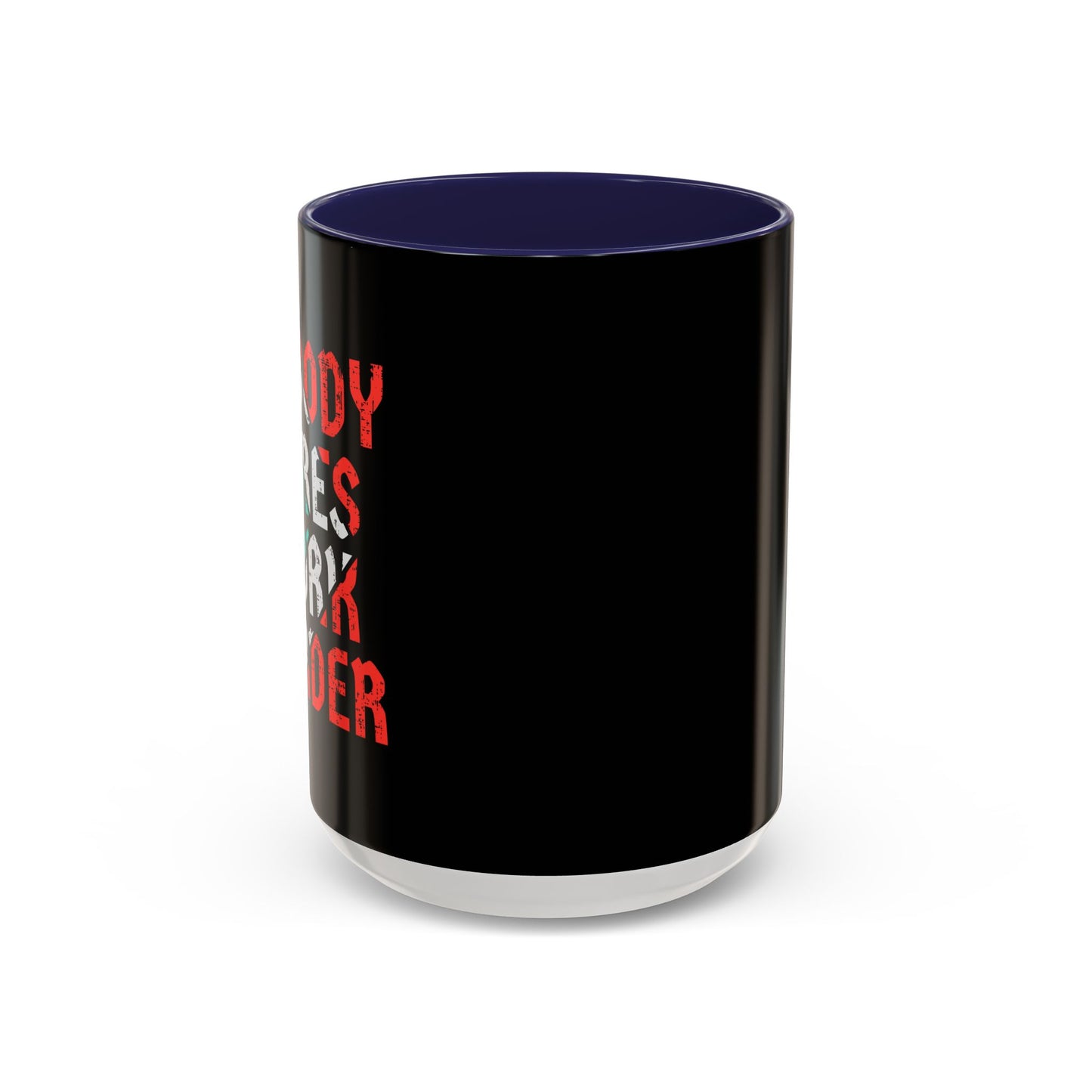 Nobody Cares Work Harder Accent Coffee Mug (11, 15oz)