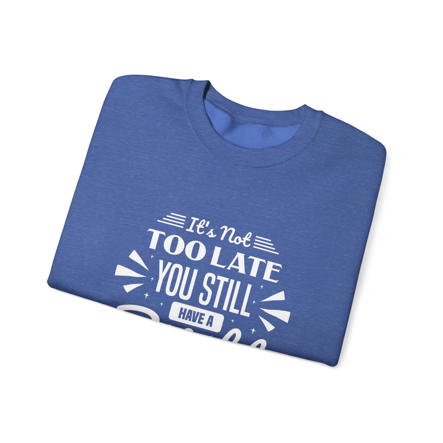It's Not Too Late You Still Have A Bright Future Unisex Heavy Blend™ Crewneck Sweatshirt