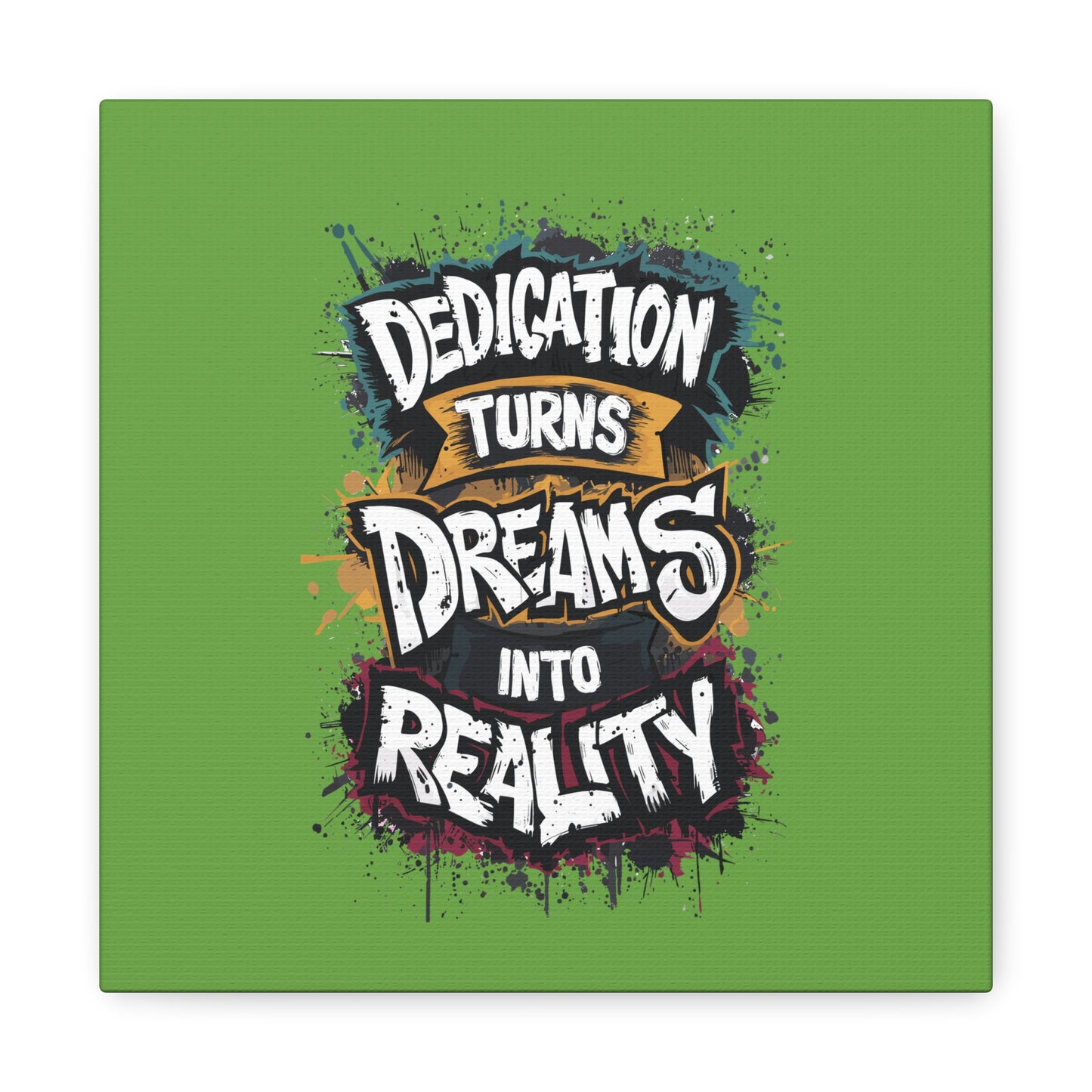 Dedication Turns Dreams Into Reality Matte Canvas, Stretched, 1.25"