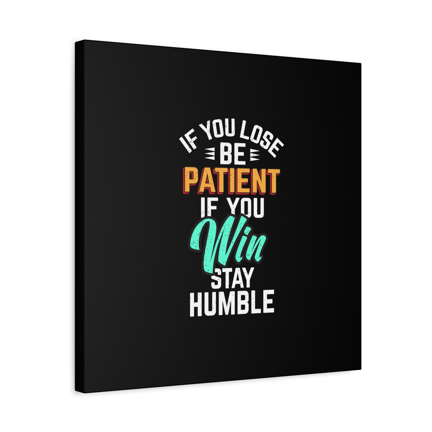 If You Loss Be Patient If You Win Stay Humble Matte Canvas, Stretched, 1.25"