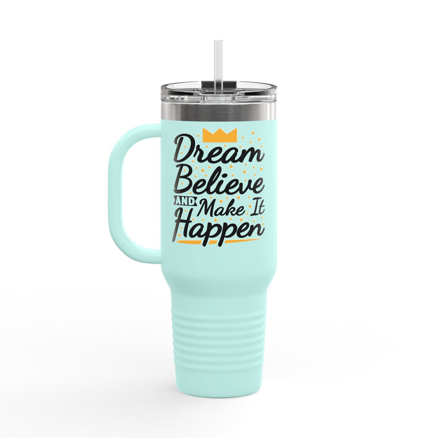 Dream Believe And Make It Happen Insulated Travel Mug, 40oz