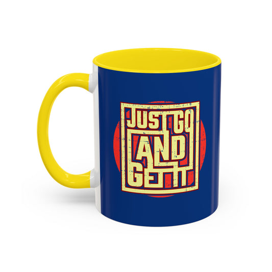 Just Go And Get It Accent Coffee Mug (11, 15oz)