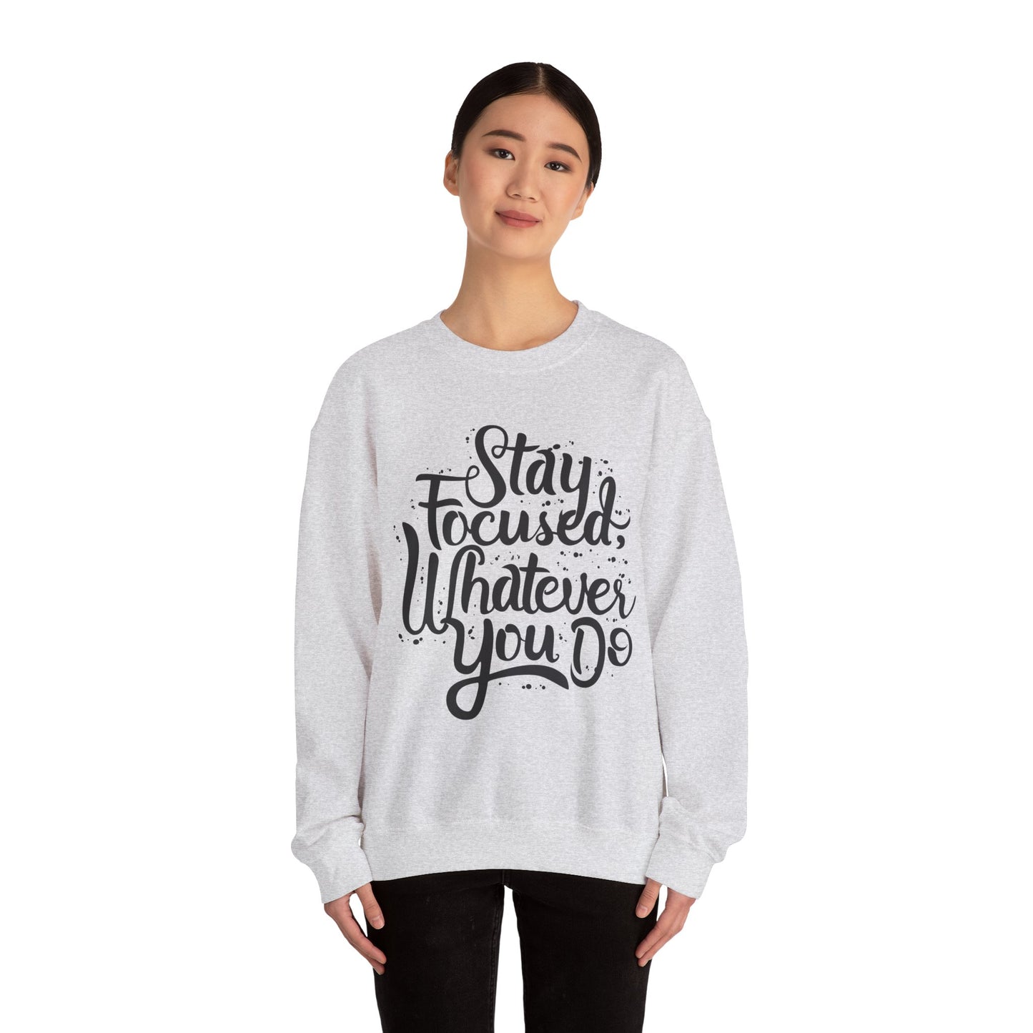 Stay Focuse Whatever You Do Unisex Heavy Blend™ Crewneck Sweatshirt