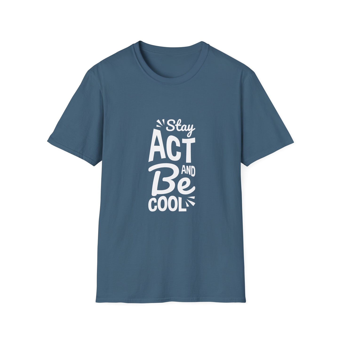 Stay Act And Be Cool Unisex Softstyle T-Shirt