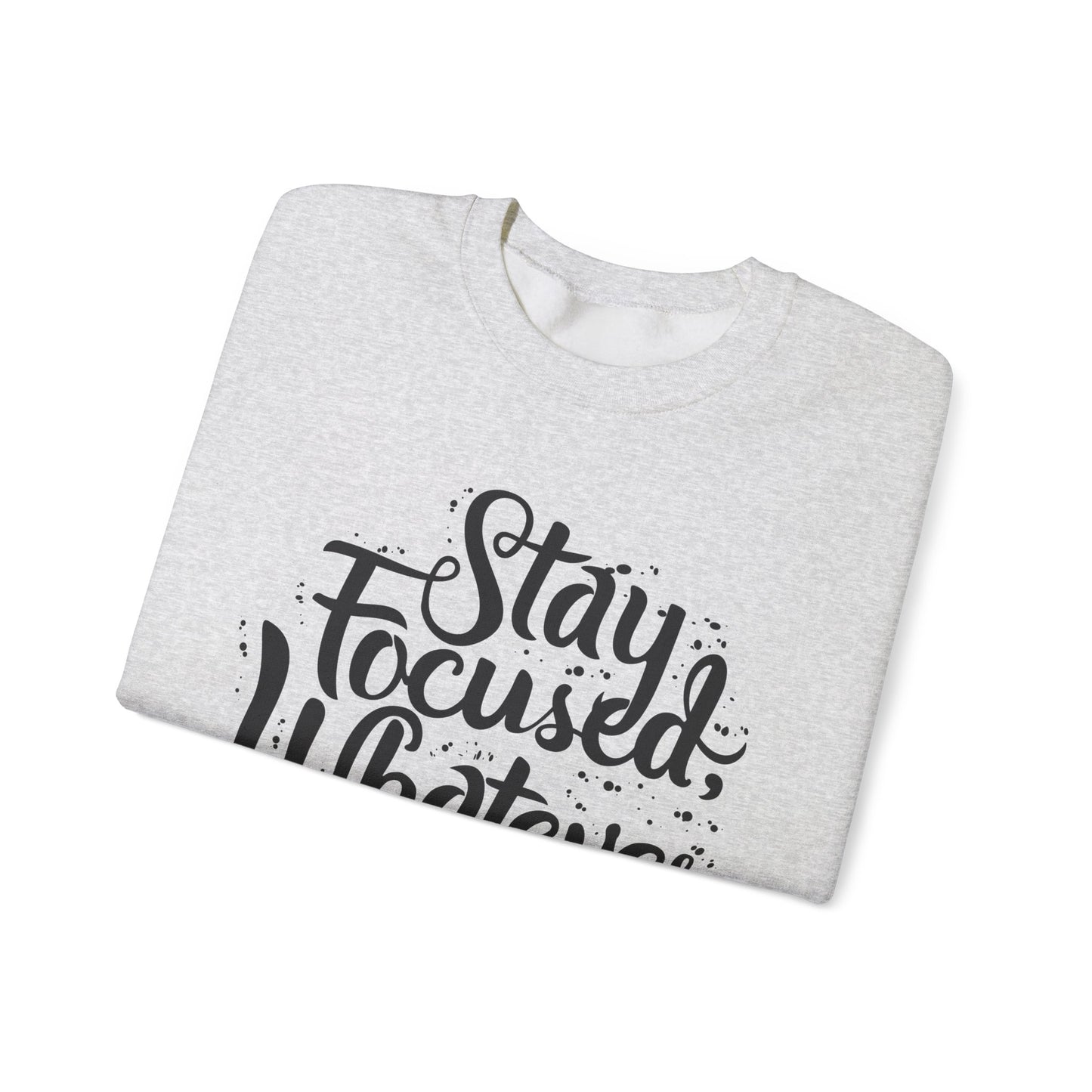 Stay Focuse Whatever You Do Unisex Heavy Blend™ Crewneck Sweatshirt