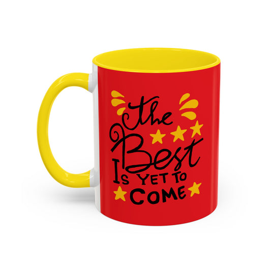 The Best Is Yet To Come vAccent Coffee Mug (11, 15oz)