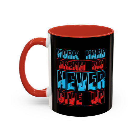 Work Hard Dream Big Never Give Up Accent Coffee Mug (11, 15oz)