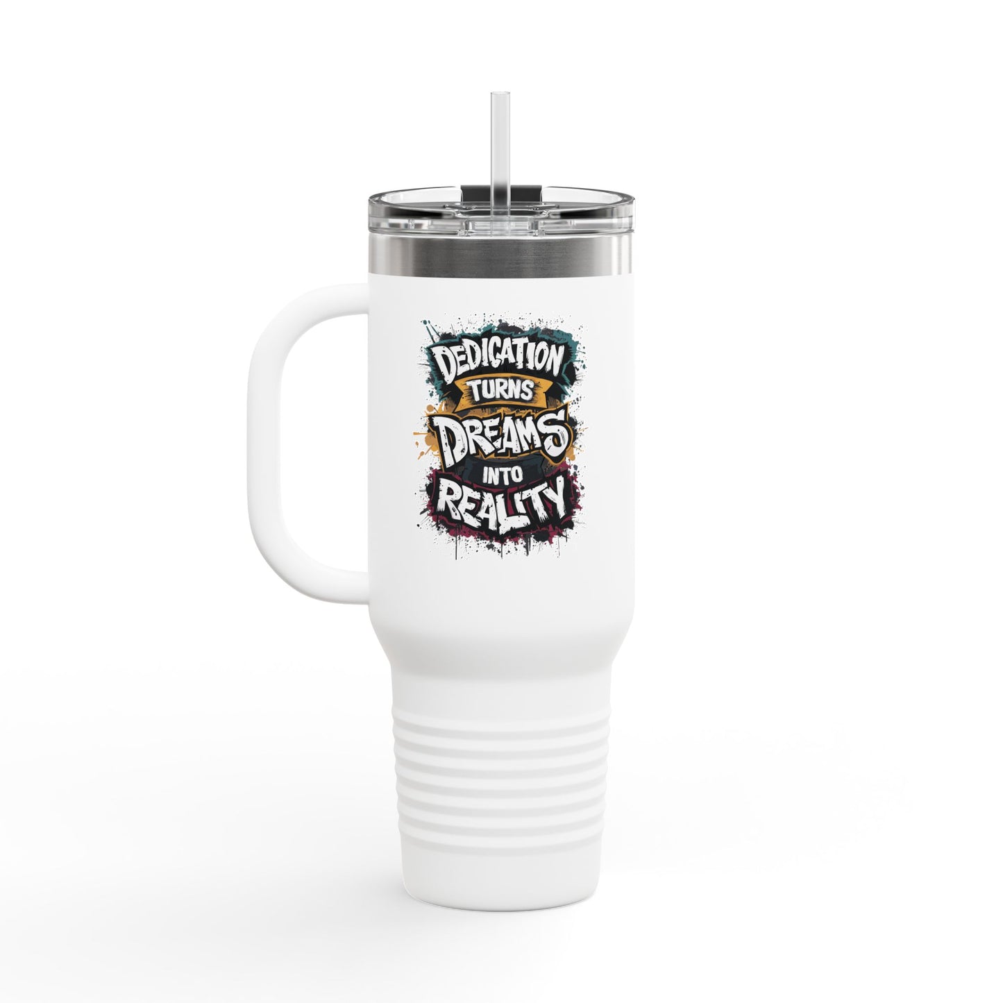Dedication Turns Dreams Into Reality Insulated Travel Mug, 40oz