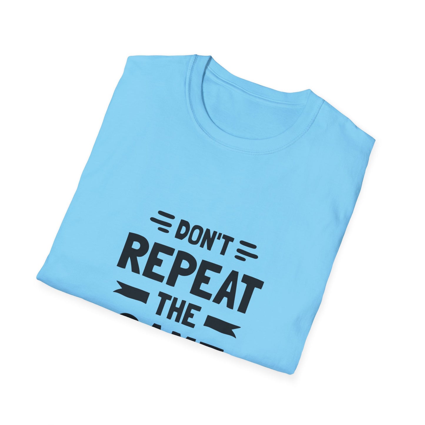 Don't Repeat The Same Mistake Unisex Softstyle T-Shirt