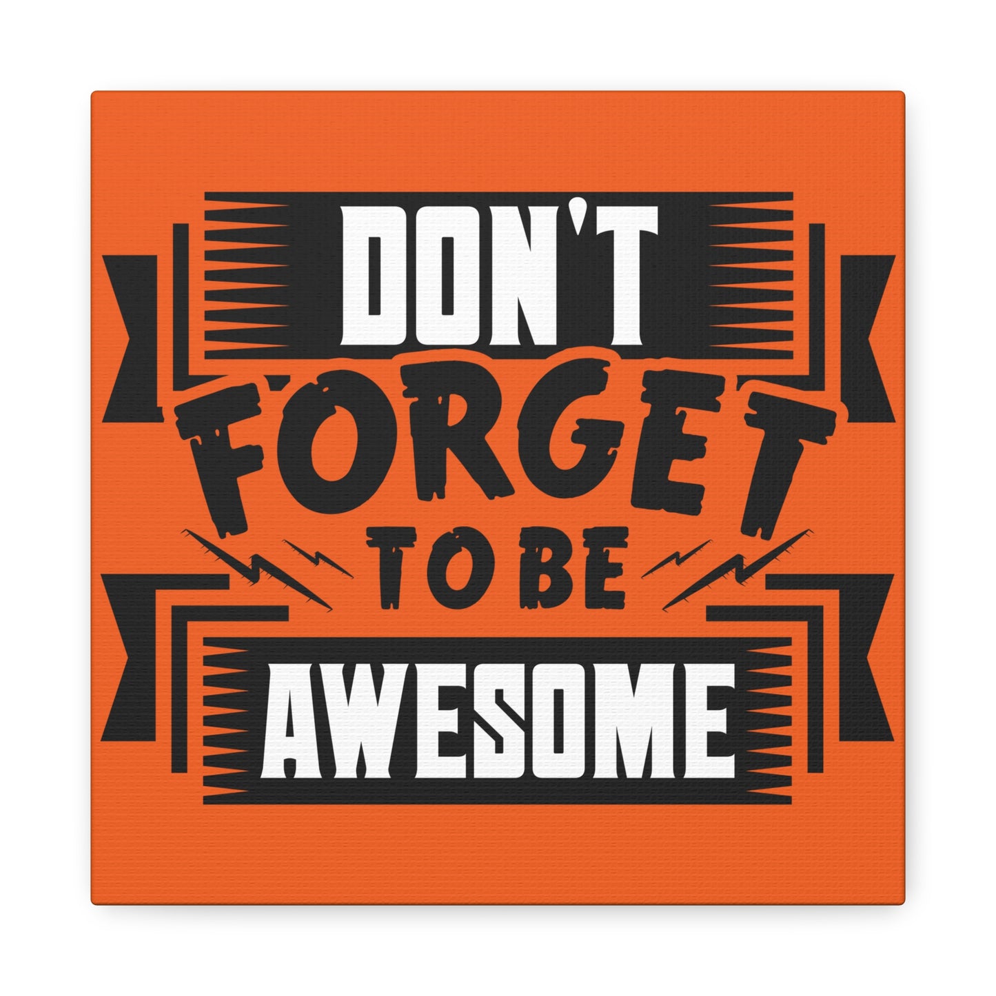 Don't Forget To Be Awesome Matte Canvas, Stretched, 1.25"