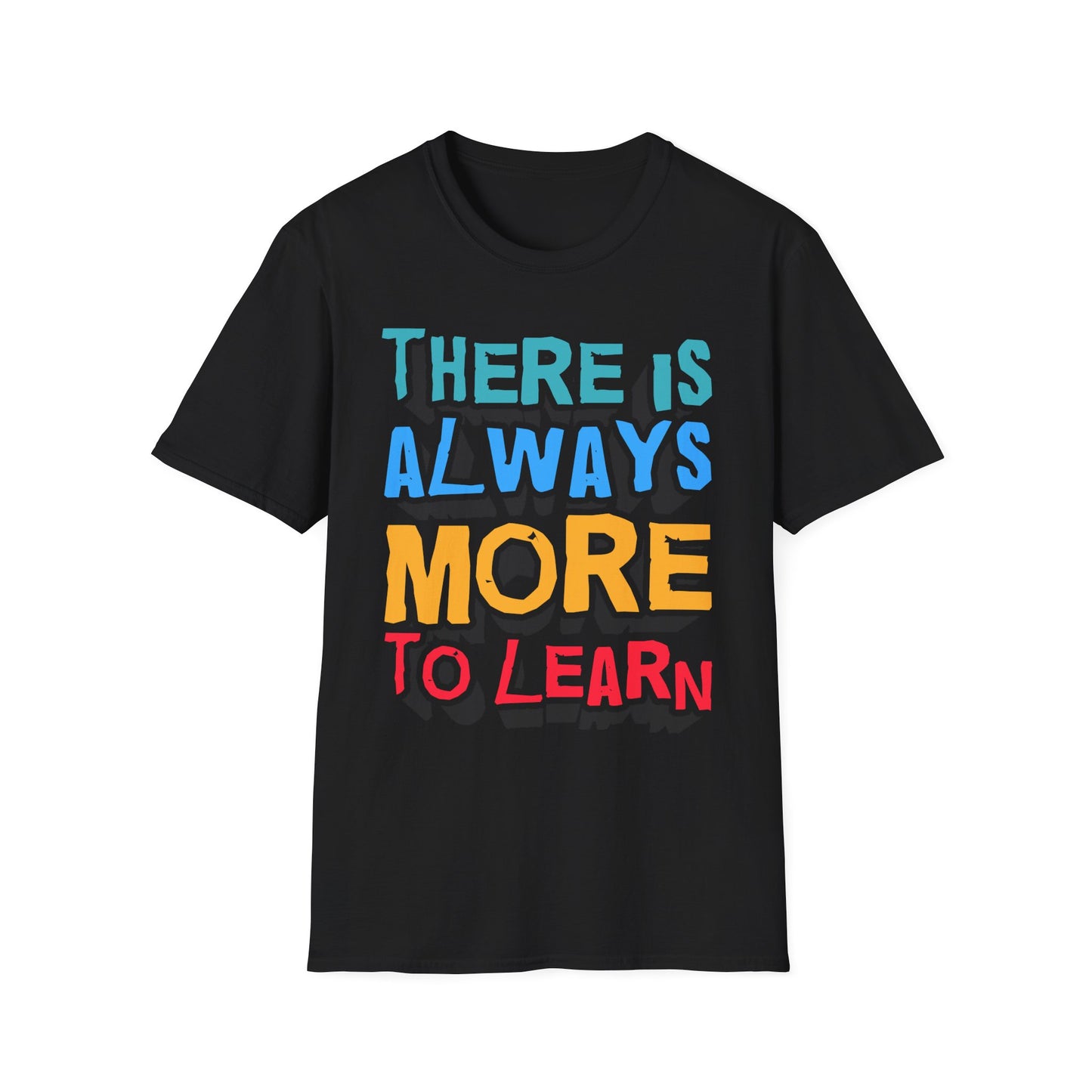 There Is Always More To Learn Unisex Softstyle T-Shirt