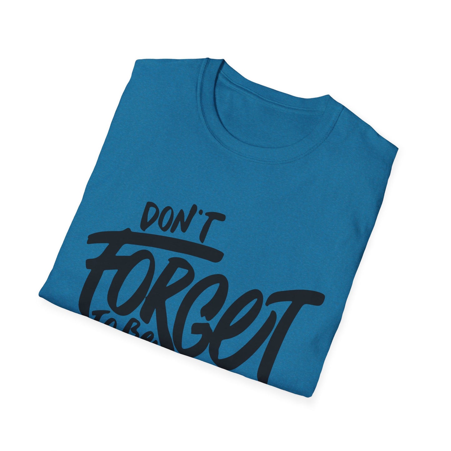 Don't Forget To Be Awesome Unisex Softstyle T-Shirt