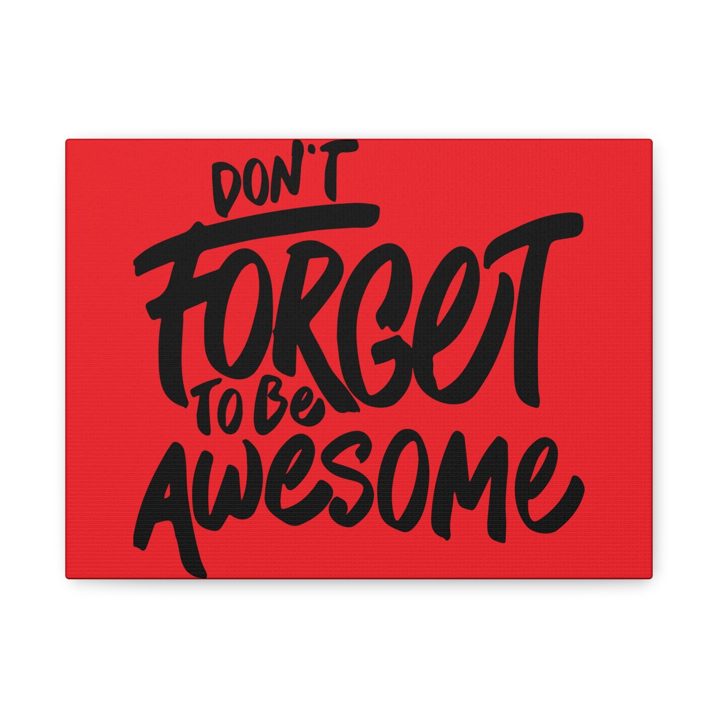 Don't Forget To Be Awesome Matte Canvas, Stretched, 1.25"
