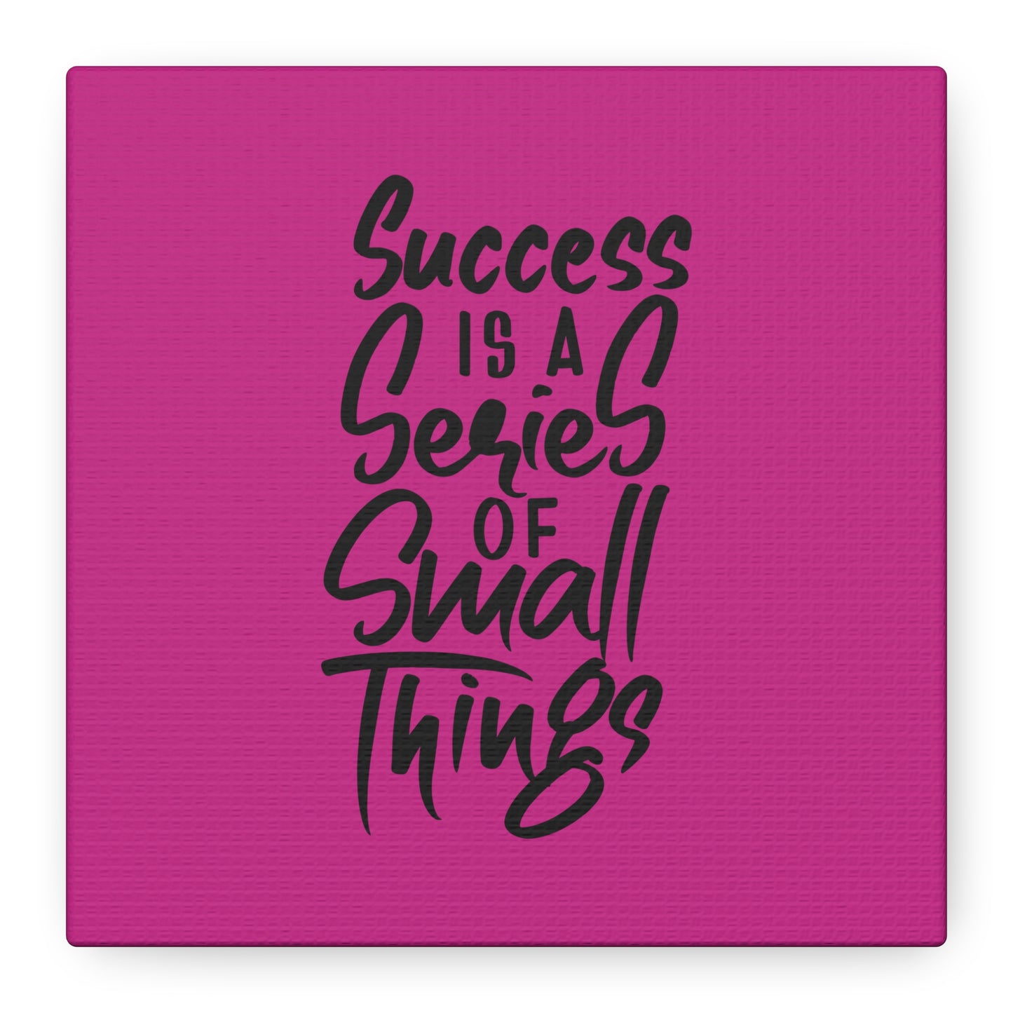 Success Is A Series Of Small Things Matte Canvas, Stretched, 1.25"