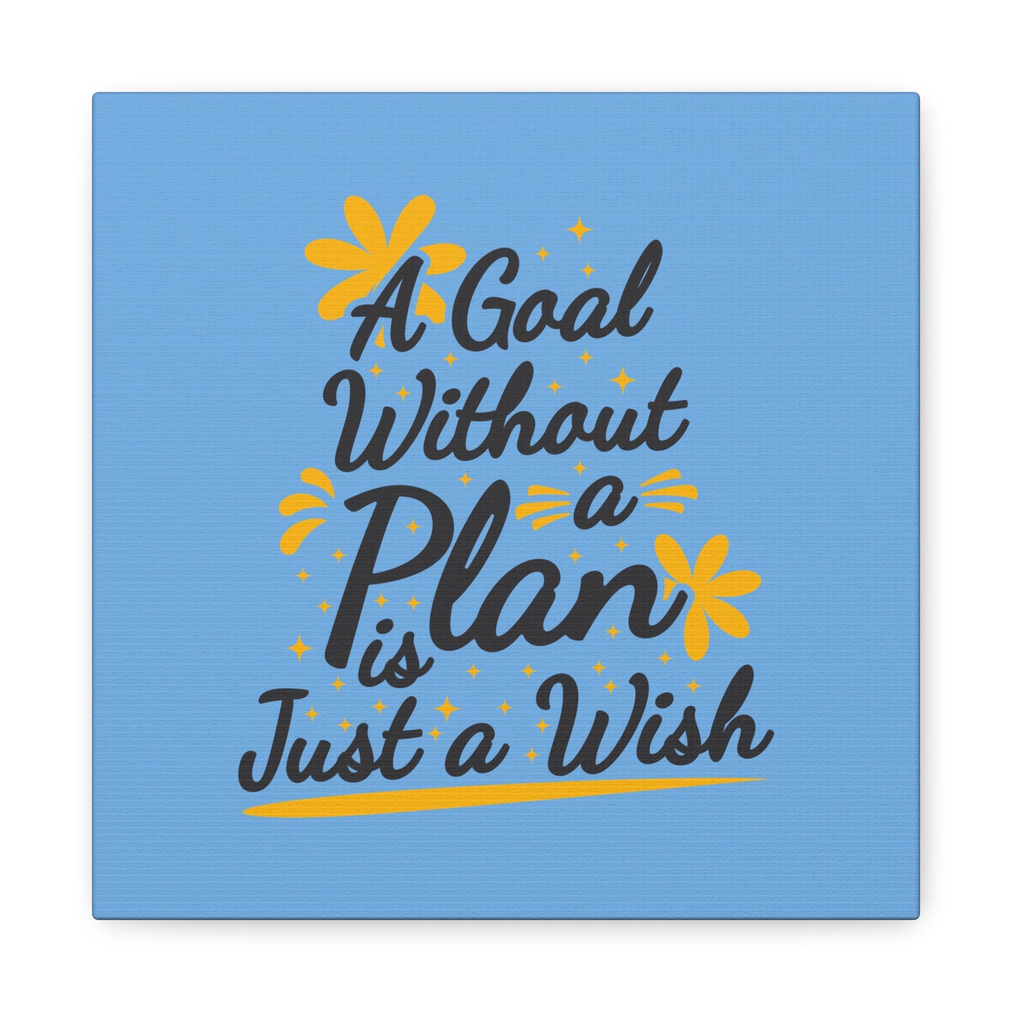 A Goal Without A Plan Is Just A Wish Matte Canvas, Stretched, 1.25"