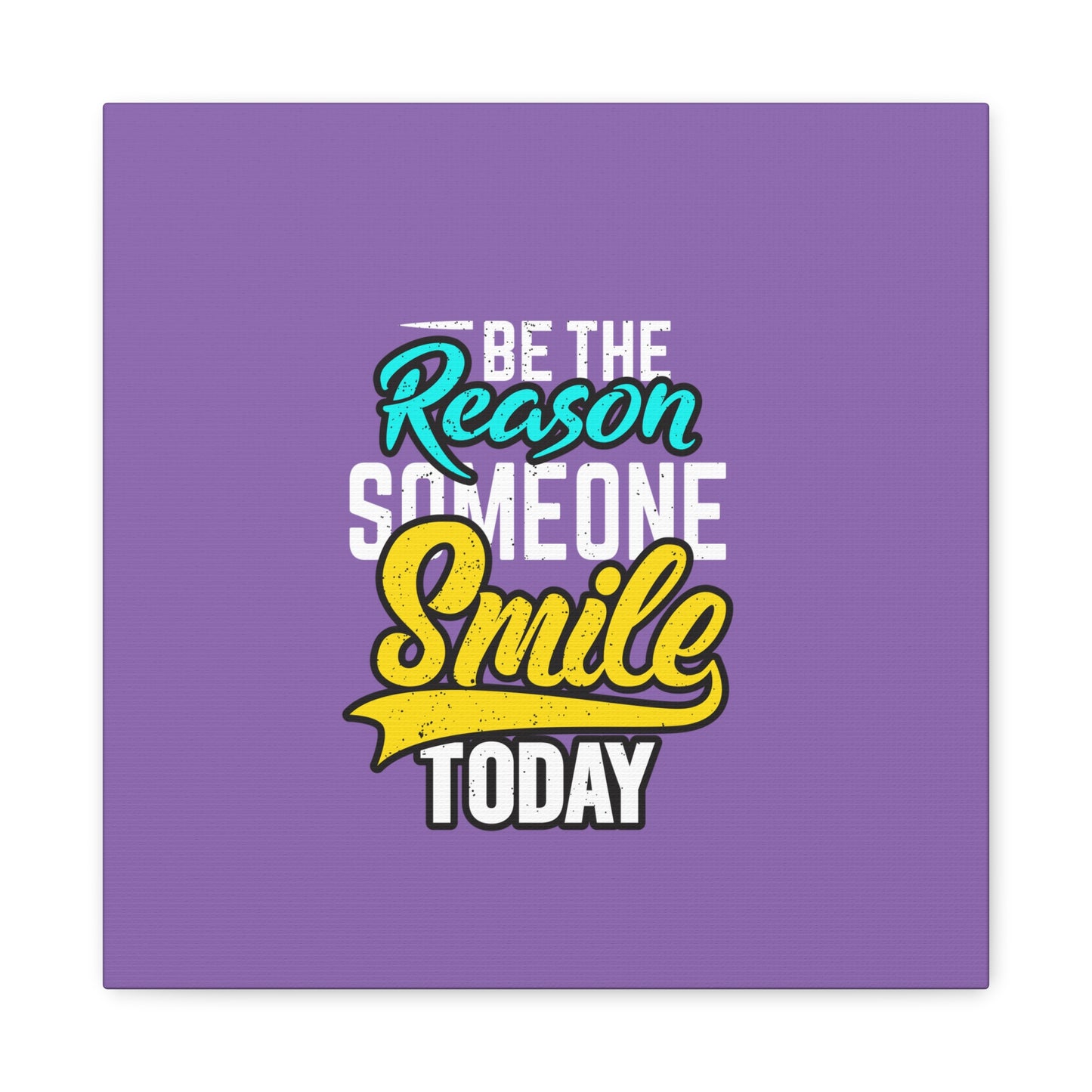Be The Reason Someone Smile Today Matte Canvas, Stretched, 1.25"