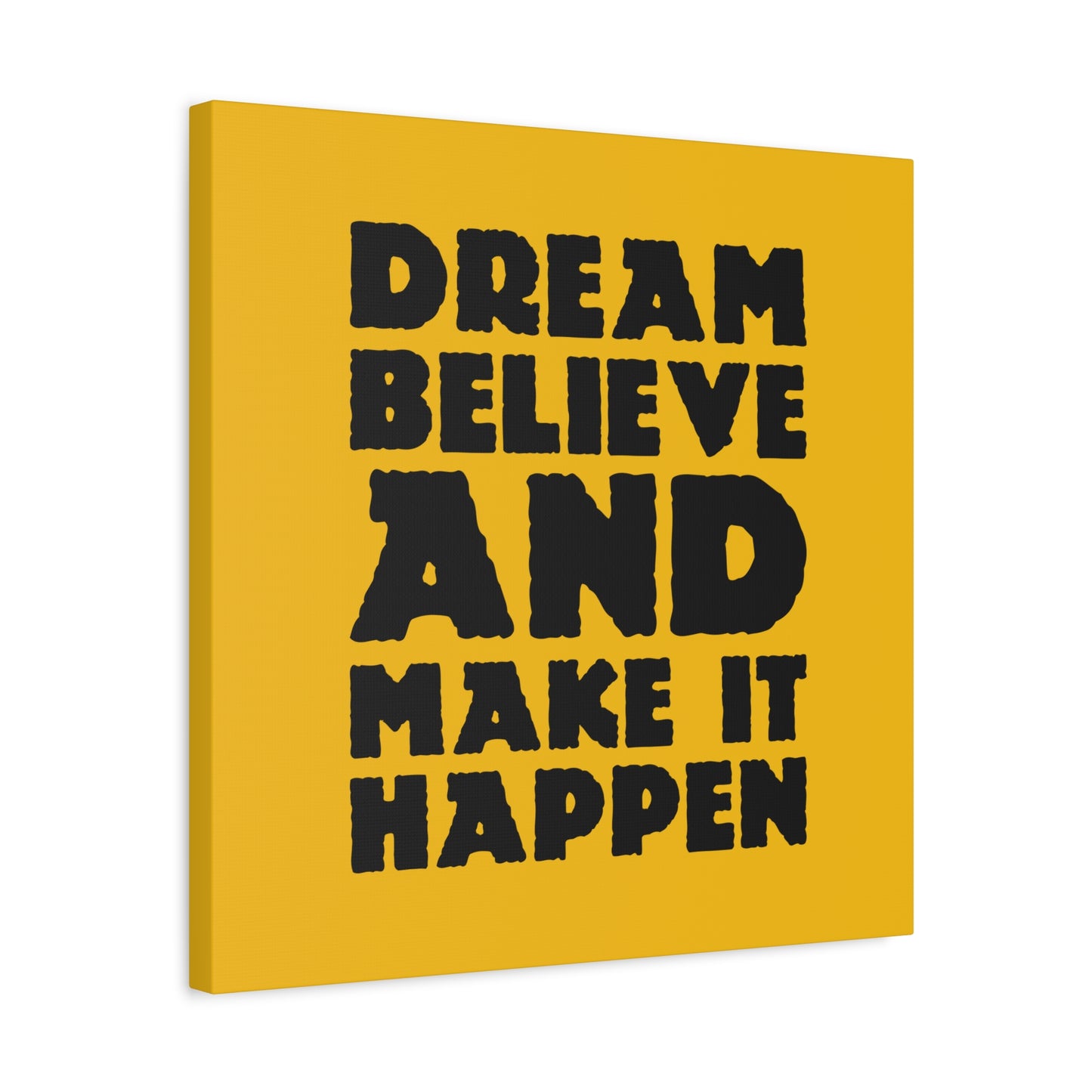 Dream Believe And Make It Happen Matte Canvas, Stretched, 1.25"
