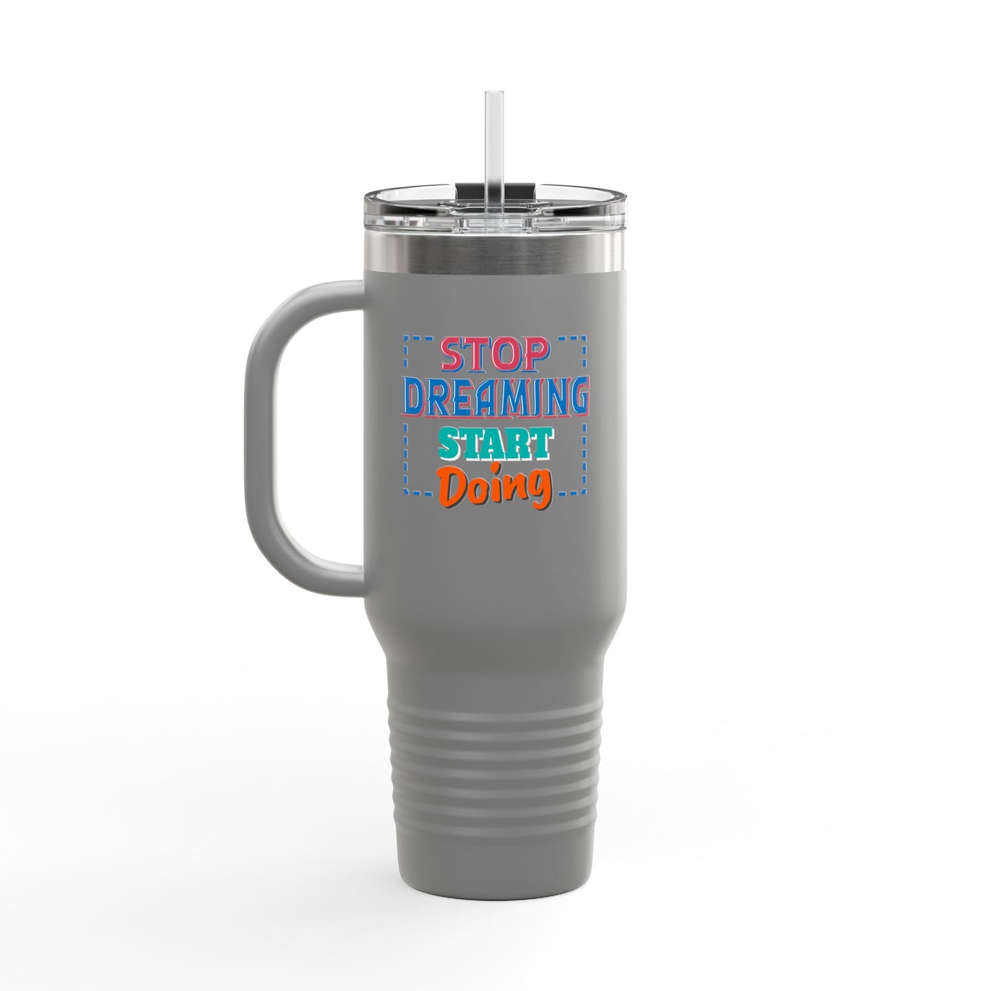 Stop Dreaming Start Doing Insulated Travel Mug, 40oz