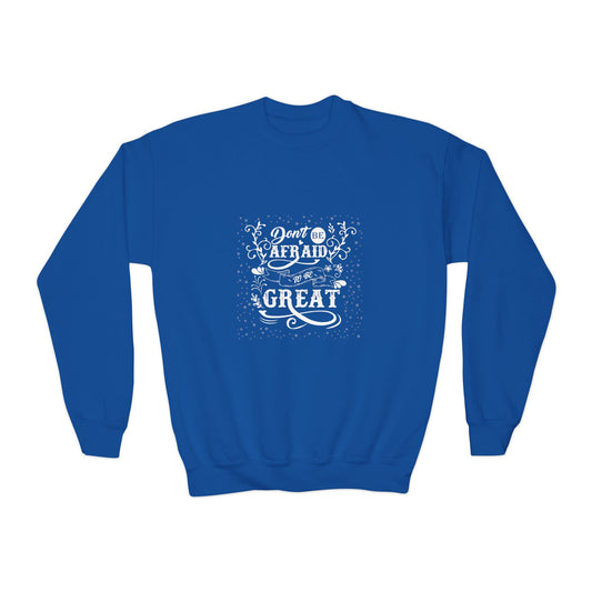 Don't Be Afraid To Be Great Youth Crewneck Sweatshirt