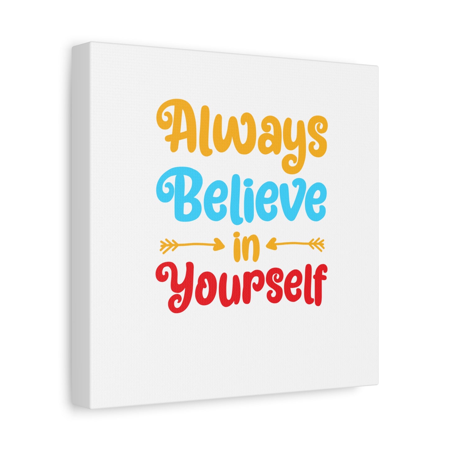 Always Believe In Yourself Matte Canvas, Stretched, 1.25"