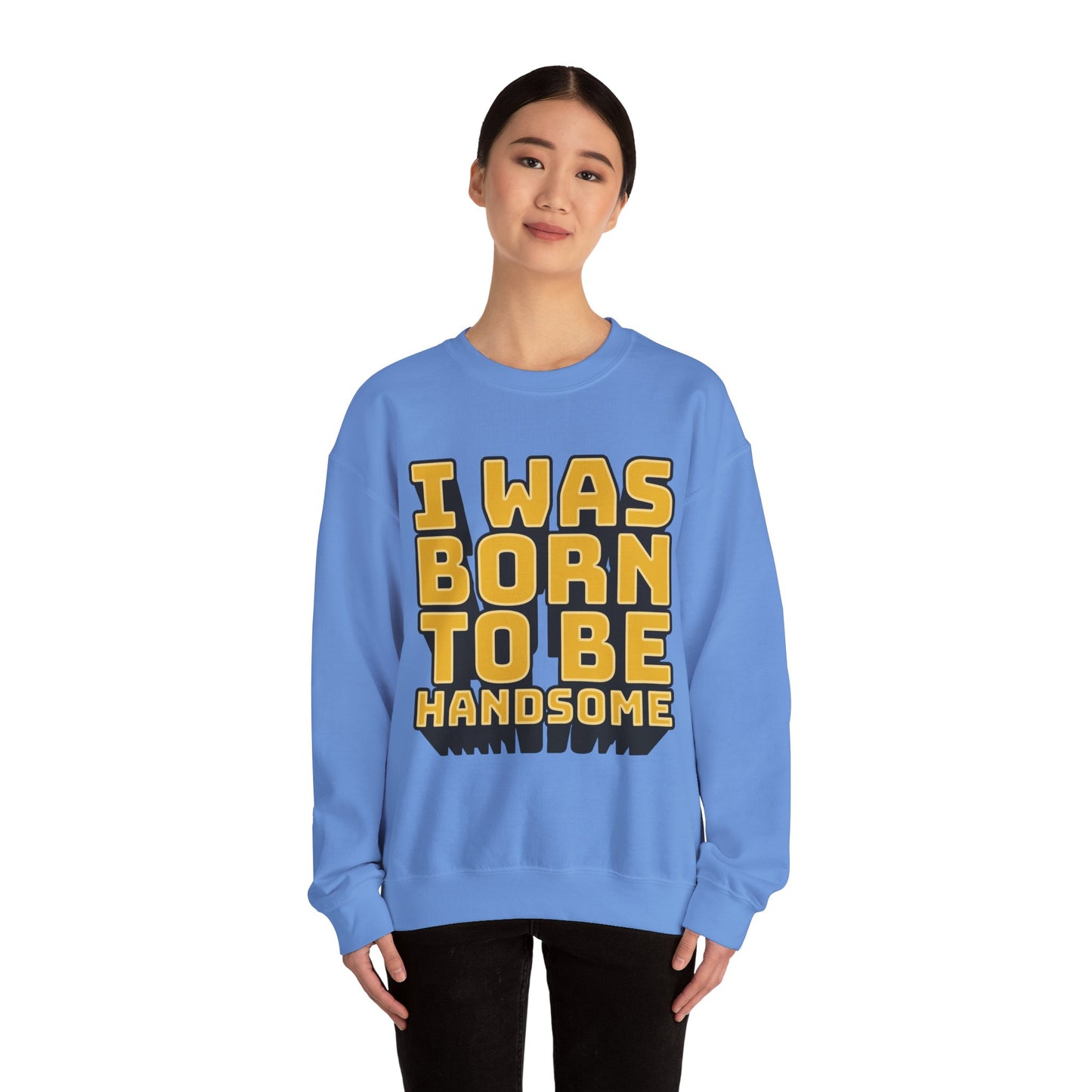 I Was Born To Be Handsome Unisex Heavy Blend™ Crewneck Sweatshirt