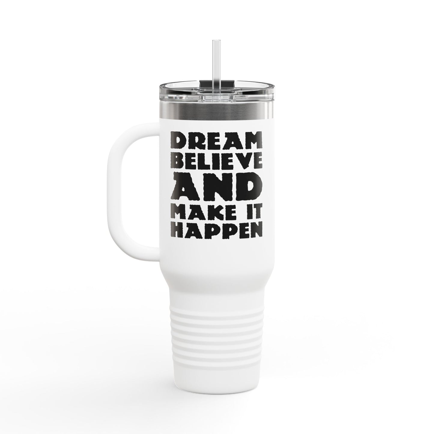 Dream Believe And Make It Happen Insulated Travel Mug, 40oz