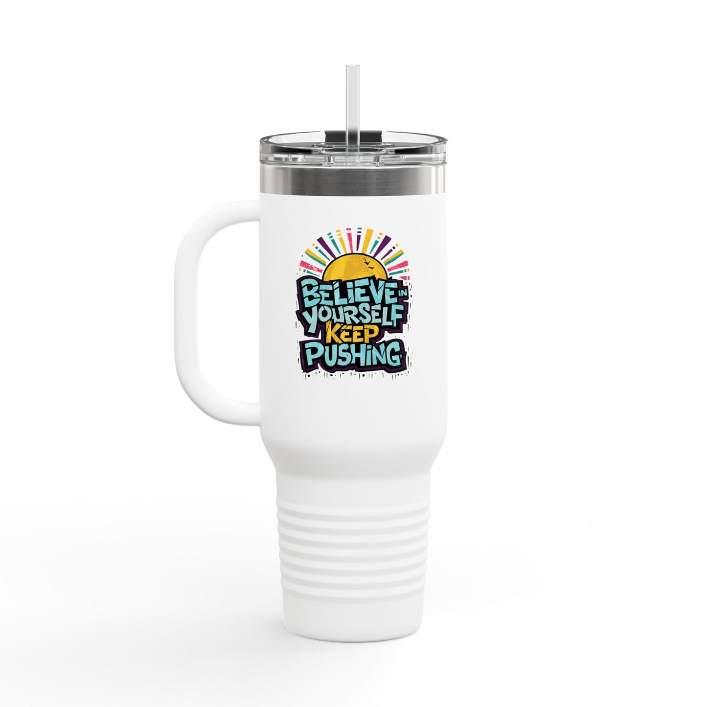 Believe In Yourself Keep Pushing Insulated Travel Mug, 40oz