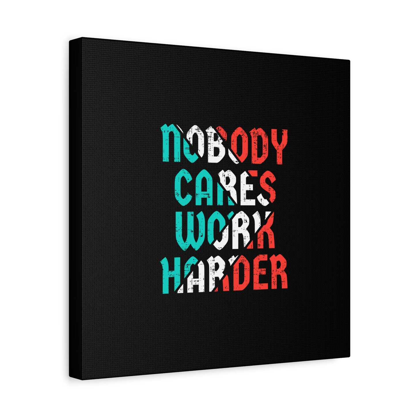 Nobody Cares Work Harder Matte Canvas, Stretched, 1.25"