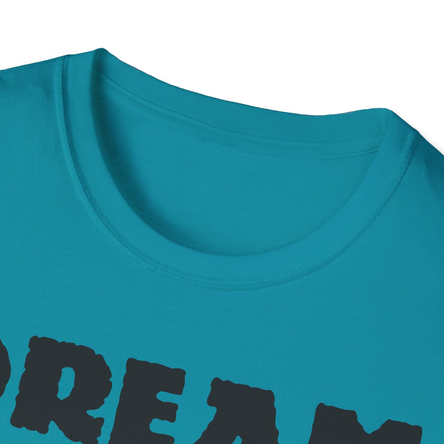 Dream Believe And Make It Happen Unisex Softstyle T-Shirt