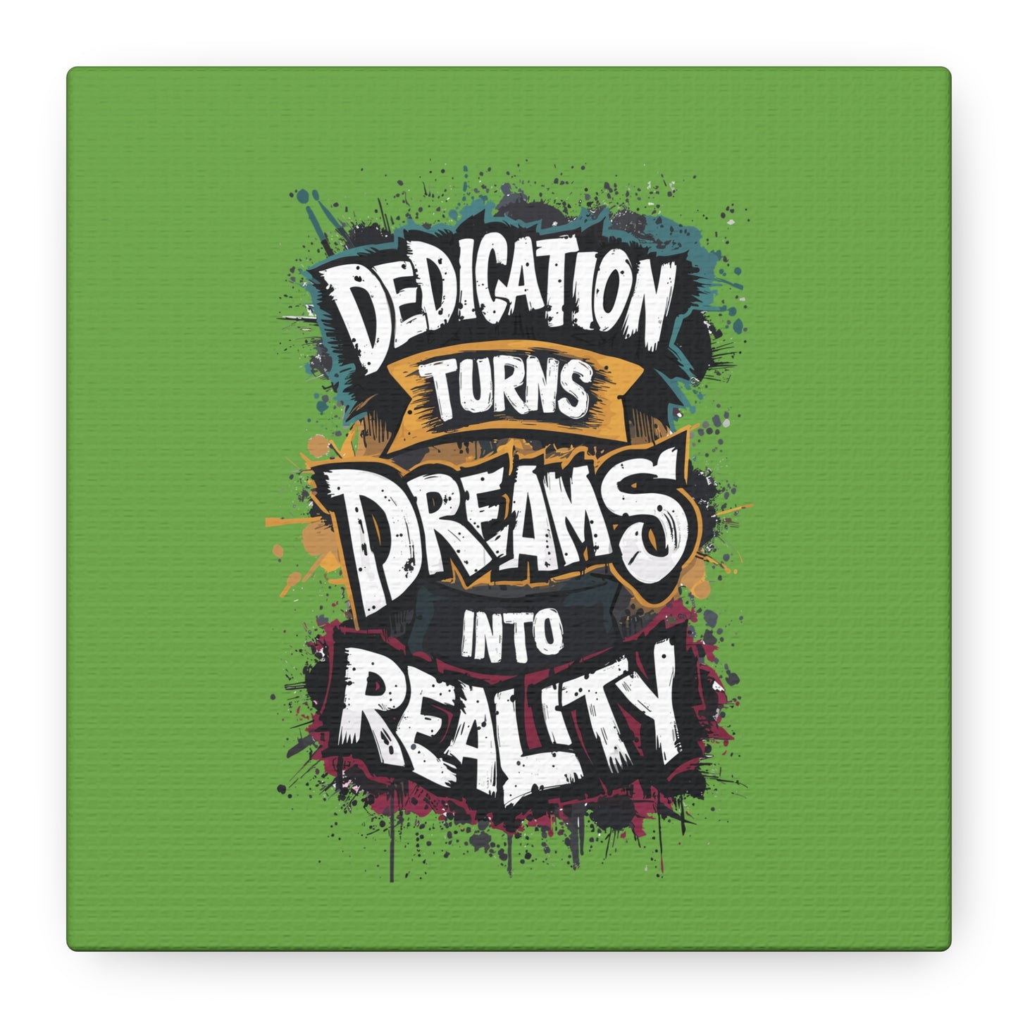 Dedication Turns Dreams Into Reality Matte Canvas, Stretched, 1.25"