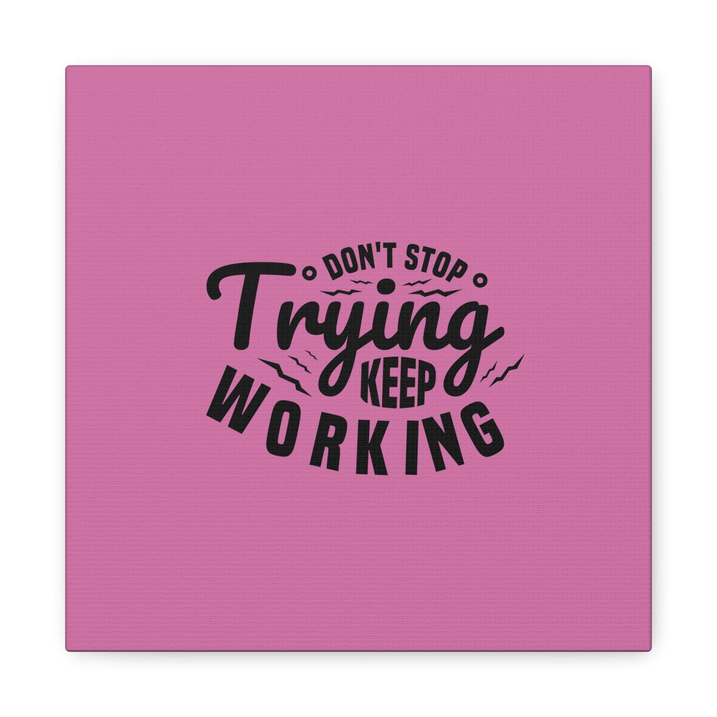 Don't Trying Keep Working Matte Canvas, Stretched, 1.25"
