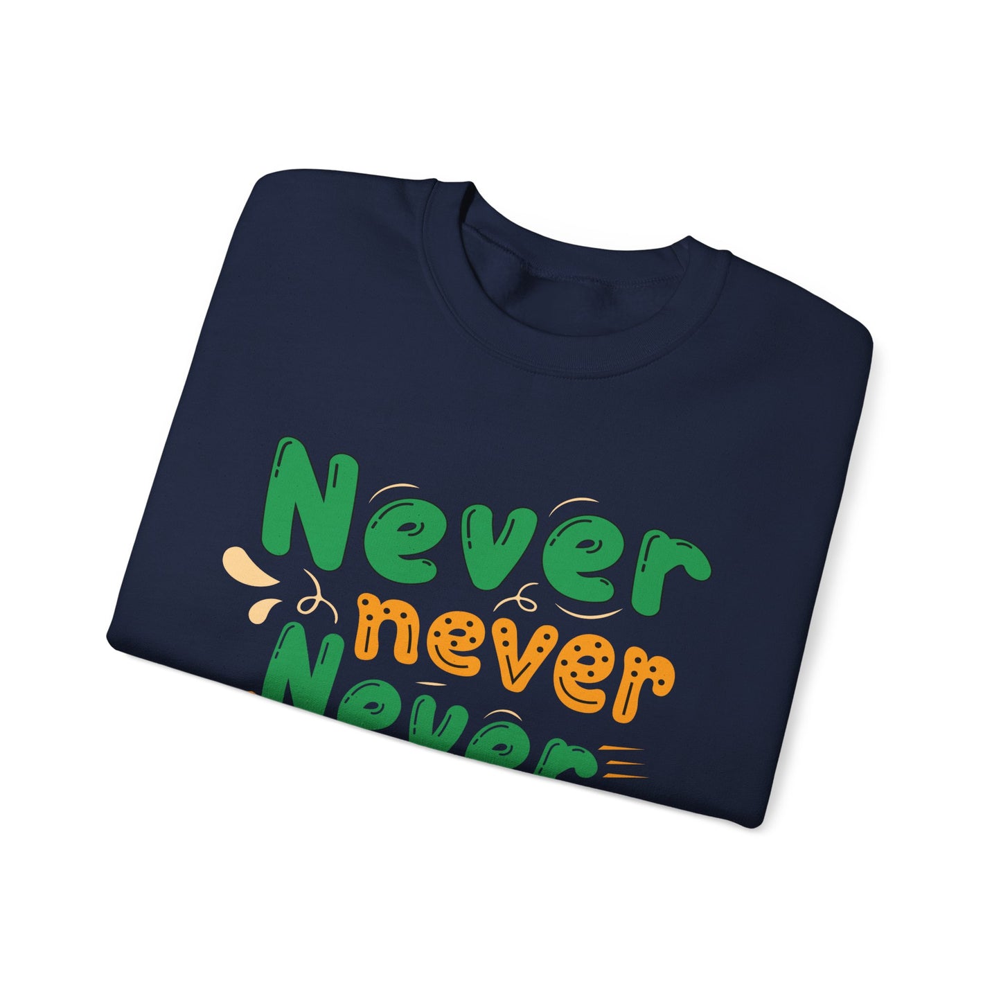 Never Never Never Give Up Unisex Heavy Blend™ Crewneck Sweatshirt