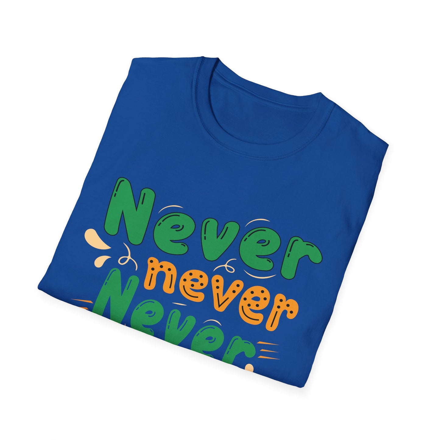 Never Never Never Give Up  Unisex Softstyle T-Shirt