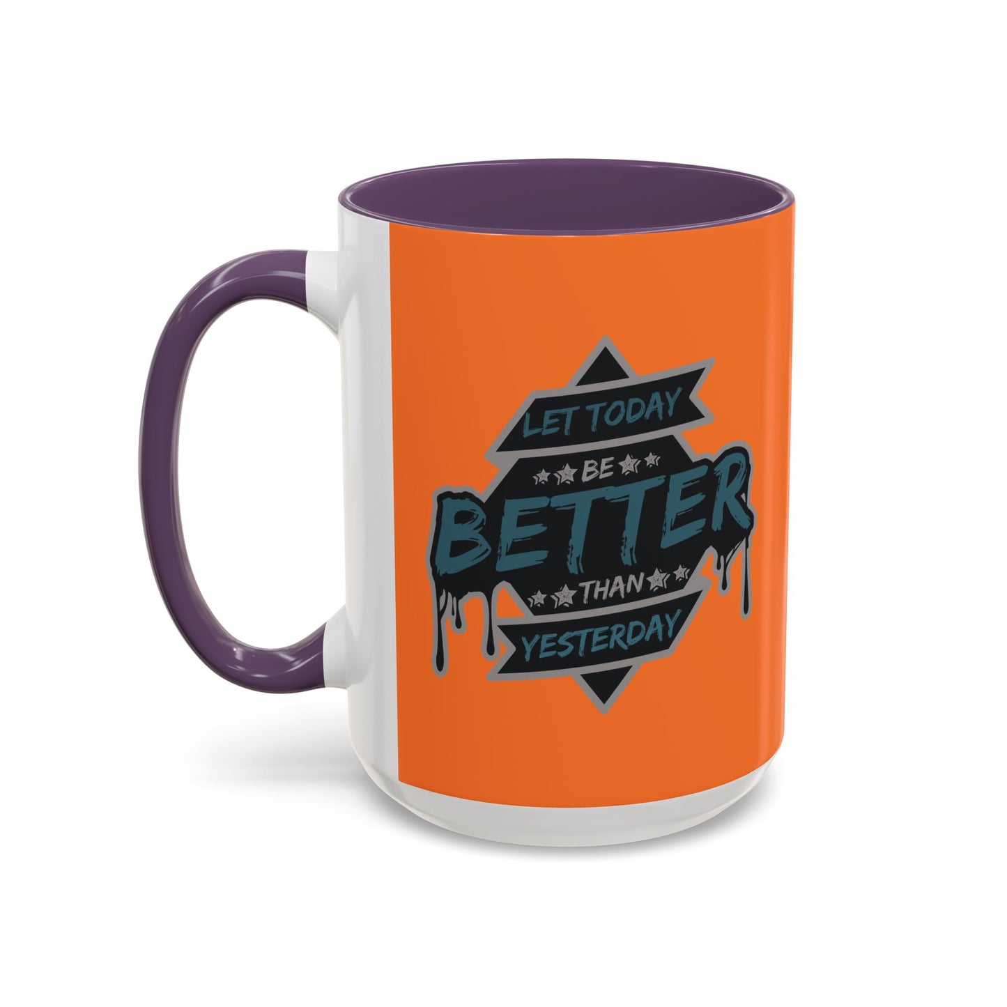 Let Today Be Better Than Yesterday Accent Coffee Mug (11, 15oz)